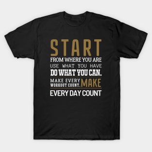 Start from where you are. T-Shirt